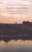 Beneath the Ashes of Solitary: Two Young Minds Isolated from Society, on a Search for Humanity 1533348634 Book Cover