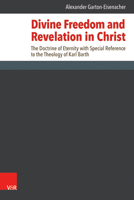 Divine Freedom and Revelation in Christ: The Doctrine of Eternity With Special Reference to the Theology of Karl Barth 3525567359 Book Cover