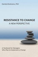 Resistance to Change - A New Perspective: A Textbook for Managers Who Plan to Implement a Change 1517210097 Book Cover