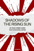 Shadows of the Rising Sun: 45 True Crime Cases That Shocked Japan B0F198LBSH Book Cover