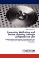 Increasing Wellbeing and Service capacity through Computerised CBT: Establishing the effectiveness of computerised CBT for service users with and without physical co-morbidities 3844315314 Book Cover