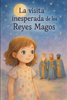 La visita inesperada de los Reyes Magos: La historia de la Navidad (Spanish Edition) B0GDTTTNDD Book Cover