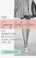 The Savvy Girl's Guide to Thriving Beyond Narcissistic Abuse 196134789X Book Cover