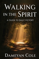 Walking in the Spirit: A Guide to Daily Victory B0FQPM8ND7 Book Cover