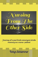 Nursing From The Other Side: Journey of a brain aneurysm/stroke recovery as a nurse-patient 1726028631 Book Cover