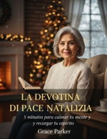 LA DEVOZIONE DI PACE NATALIZIA: 5 minuti per calmare la mente e ricaricare lo spirito (Italian Edition) B0G5LHT3CG Book Cover