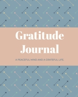 Daily Gratitude Journal: A Peaceful Mind and a Grateful Life with Motivating Quotes B0851MXG28 Book Cover