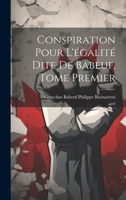Conspiration Pour L'égalité Dite de Babeuf, Tome Premier 1021223948 Book Cover