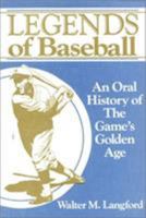 Legends of Baseball: An Oral History of the Games Golden Age 0912083204 Book Cover