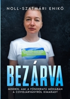 Bezárva: Minden, ami a fosodratú médiában kimaradt (Hungarian Edition) 6158241202 Book Cover