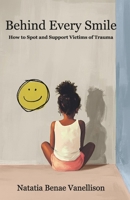 Behind Every Smile: How to Spot and Support Victims of Trauma B0FGC4KWBM Book Cover
