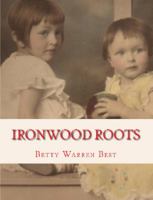 Ironwood Roots: Memories of the Upper Peninsula 0985936924 Book Cover