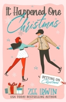 It Happened One Christmas: A Grumpy & Sunshine, City vs. Country, Billionaire Christmas Romance 1957823399 Book Cover