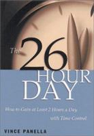 The 26-Hour Day: How to Gain at Least 2 Hours a Day with Time Control 1564145808 Book Cover