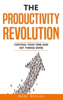 The Productivity Revolution: Control your time and get things done! 1533464243 Book Cover