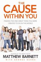 The Cause within You: Finding the One Great Thing God Created You to Do in This World 1414348525 Book Cover