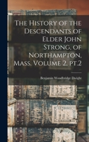 The History of the Descendants of Elder John Strong, of Northampton, Mass. Volume 2, pt.2 1016442637 Book Cover