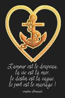 L'amour est le drapeau, la vie est la mer, le destin est la vague, le port est le mariage ! comptine allemande: Carnet de navigation pour voiliers et location de voiliers 1077977417 Book Cover
