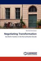 Negotiating Transformation: East Berlin Teachers in the Post-unification Decade 3846582646 Book Cover