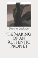 The Making of an Authentic Prophet 1548629685 Book Cover