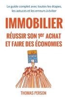 Immobilier - R�ussir son premier achat et faire des �conomies: Le guide complet avec toutes les �tapes, les astuces et les erreurs � �viter 1546379215 Book Cover