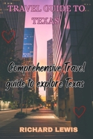 Travel Guide to Texas: Comprehensive Travel Guide to explore Texas B0CG8FG6Y6 Book Cover