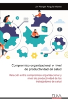 Compromiso organizacional y nivel de productividad en salud: Relación entre compromiso organizacional y nivel de productividad de los trabajadores de salud (Spanish Edition) 9999317103 Book Cover