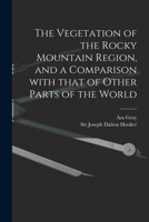 The Vegetation of the Rocky Mountain Region, and a Comparison With That of Other Parts of the World 3337381723 Book Cover