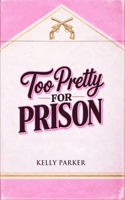 Too Pretty for Prison B0GG66SVK5 Book Cover