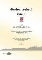 Groton School Camp, 1893 Squam Lake N.H.: A History of the First Summer Camp for Underprivileged Boys. 0578008416 Book Cover