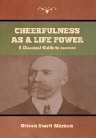 Cheerfulness as a Life Power 1517222265 Book Cover