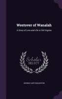 Westover of Wanalah: A Story of Love and Life in Old Virginia 1377432041 Book Cover