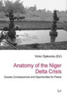 Anatomy of the Niger Delta Crisis: Causes, Consequences and Opportunities for Peace 3643106394 Book Cover