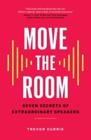 Move the Room: Seven Secrets of Extraordinary Speakers 177458137X Book Cover