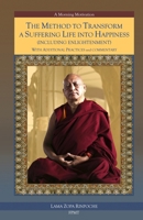 The Method to Transform a Suffering Life into Happiness (Including Enlightenment) with Additional Practices: A Commentary 1728927277 Book Cover