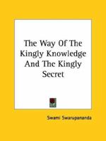 The Way Of The Kingly Knowledge And The Kingly Secret 1425340342 Book Cover