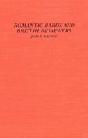 Romantic Bards and British Reviewers : A Selected Edition of the Contemporary Reviews of the Works of Wordsworth, Coleridge, Byron, Keats, and Shelley 1138193054 Book Cover