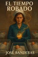 El Tiempo Robado (Spanish Edition) B0FN36VJ5J Book Cover