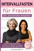 Intervallfasten für Frauen: Der praxisnahe Ratgeber: Nachhaltig abnehmen, Hormone in Balance bringen und neue Energie gewinnen (German Edition) 1806470861 Book Cover