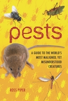 Pests: A Guide to the World's Most Maligned, yet Misunderstood Creatures 0313384266 Book Cover
