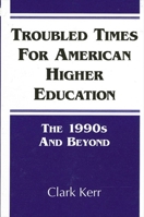 Troubled Times for American Higher Education: The 1990s and Beyond (Suny Series in Frontiers in Education) 0791417069 Book Cover