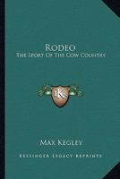 Rodeo: The Sport Of The Cow Country 1258993120 Book Cover