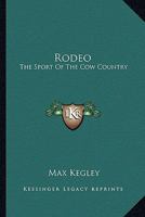 Rodeo: The Sport Of The Cow Country 1428660038 Book Cover