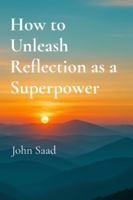 How to Unleash Reflection as a Superpower B0G341N38M Book Cover