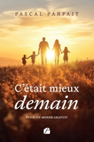 C'était mieux demain: Pour un monde gratuit (French Edition) 2754772901 Book Cover