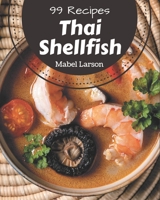 99 Thai Shellfish Recipes: A Thai Shellfish Cookbook for Your Gathering B08P4LZRPJ Book Cover