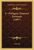 A Magyar Szineszet Tortenete (1887) 1168137705 Book Cover