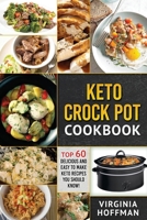 Keto: Keto Crock Pot Cookbook: Top 60 Delicious and Easy to Make Keto Recipes You Should Know! 1973598302 Book Cover