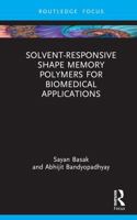 Solvent-Responsive Shape Memory Polymers for Biomedical Applications 1032862459 Book Cover