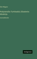 Pohjoistullin Tyttösakki; Elisabetin Aikakirja: suuraakkosin (Finnish Edition) 3388059853 Book Cover